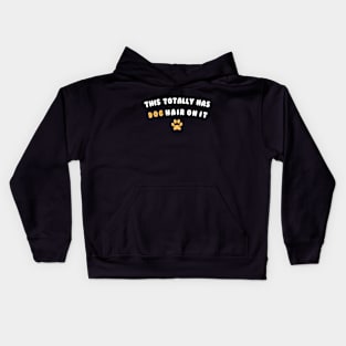 This Totally Has Dog Hair On It Funny Dog Lovers Dog Quote Kids Hoodie